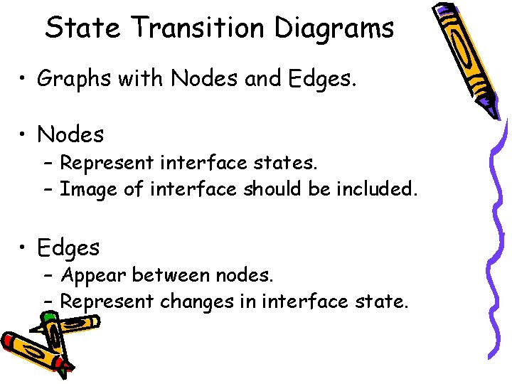 State Transition Diagrams • Graphs with Nodes and Edges. • Nodes – Represent interface