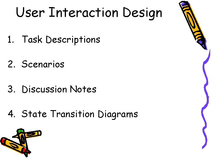 User Interaction Design 1. Task Descriptions 2. Scenarios 3. Discussion Notes 4. State Transition