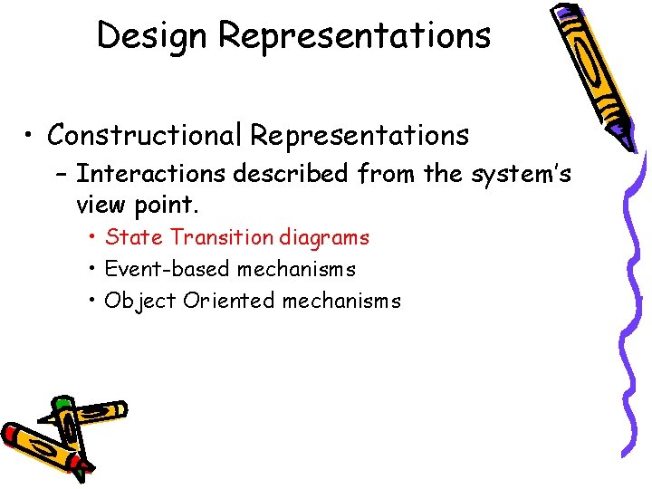 Design Representations • Constructional Representations – Interactions described from the system’s view point. •