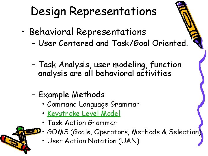 Design Representations • Behavioral Representations – User Centered and Task/Goal Oriented. – Task Analysis,