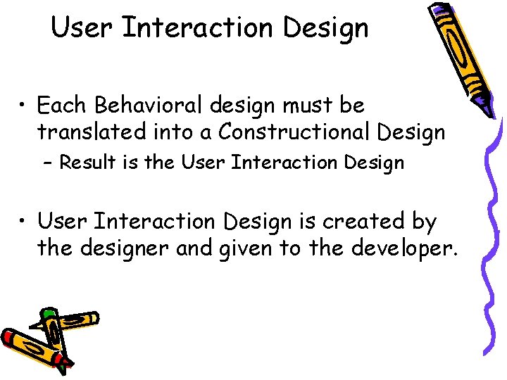 User Interaction Design • Each Behavioral design must be translated into a Constructional Design