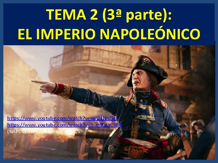 TEMA 2 (3ª parte): EL IMPERIO NAPOLEÓNICO https: //www. youtube. com/watch? v=oa. Yf 4