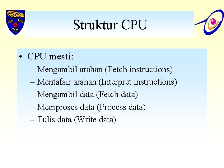 Struktur CPU • CPU mesti: – Mengambil arahan (Fetch instructions) – Mentafsir arahan (Interpret