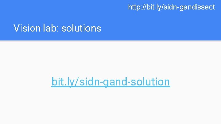 http: //bit. ly/sidn-gandissect Vision lab: solutions bit. ly/sidn-gand-solution 