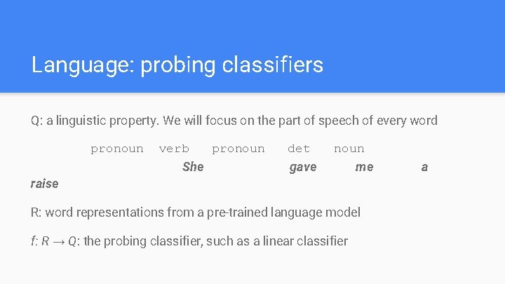 Language: probing classifiers Q: a linguistic property. We will focus on the part of