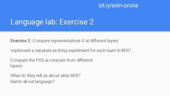 bit. ly/sidn-probe Language lab: Exercise 2: Compare representations R at different layers Implement a