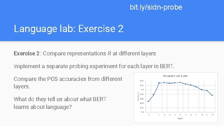 bit. ly/sidn-probe Language lab: Exercise 2: Compare representations R at different layers Implement a