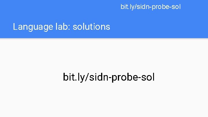 bit. ly/sidn-probe-sol Language lab: solutions bit. ly/sidn-probe-sol 