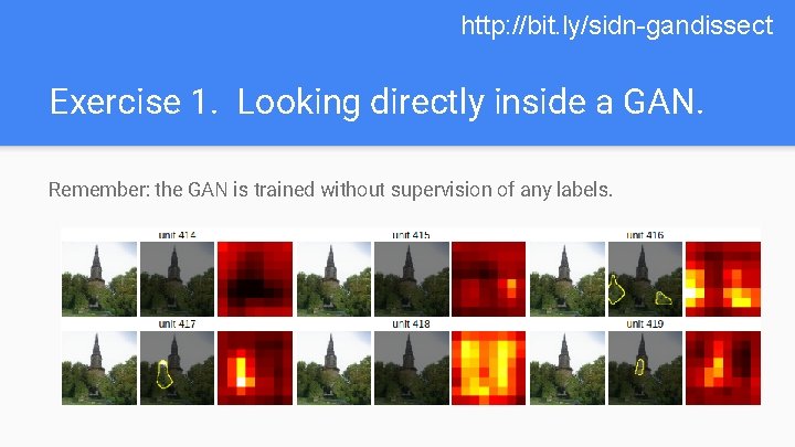 http: //bit. ly/sidn-gandissect Exercise 1. Looking directly inside a GAN. Remember: the GAN is