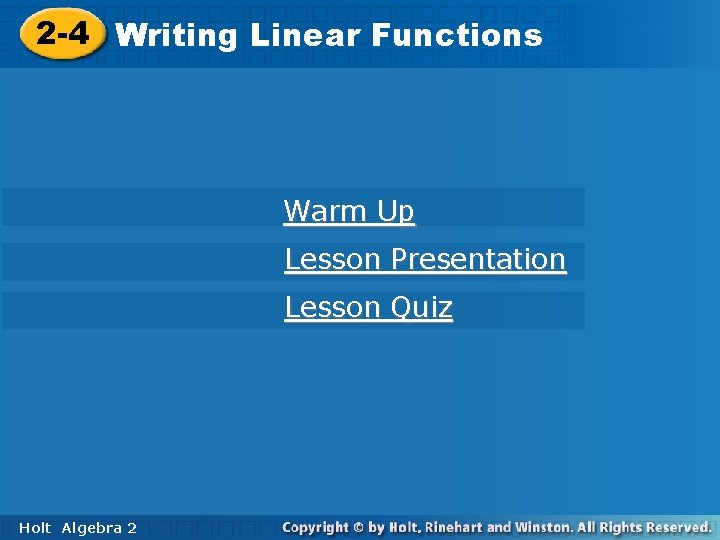 2 -4 Writing Linear Functions Warm Up Lesson Presentation Lesson Quiz Holt Algebra 2 2 -4 Writing Linear Functions Warm Up Lesson Presentation Lesson Quiz Holt Algebra 2