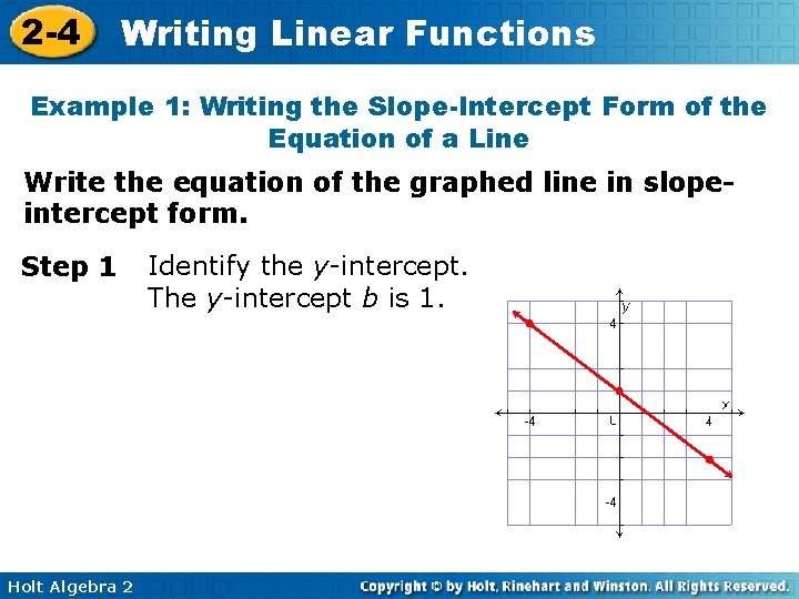 2 -4 Writing Linear Functions Example 1: Writing the Slope-Intercept Form of the Equation 2 -4 Writing Linear Functions Example 1: Writing the Slope-Intercept Form of the Equation