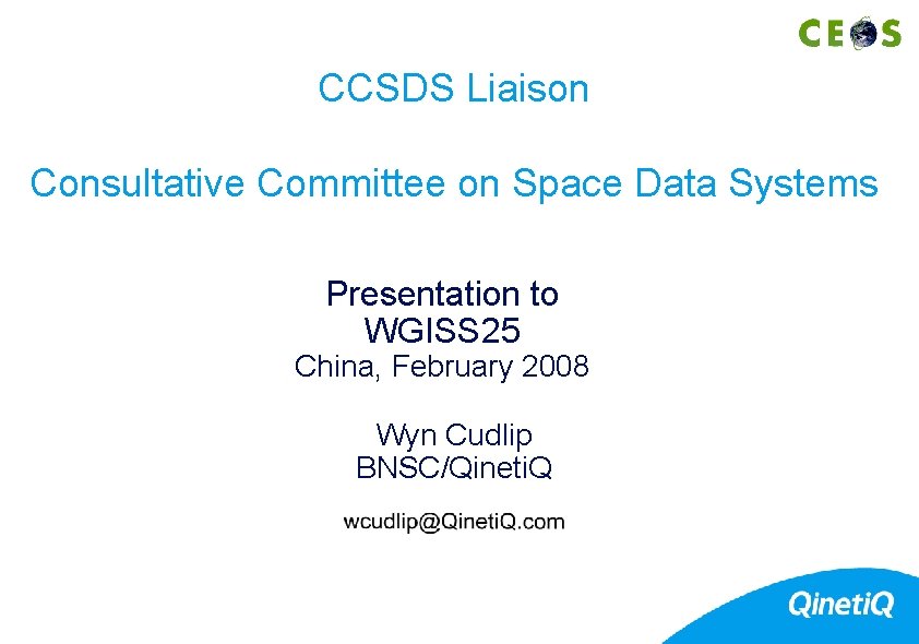 CCSDS Liaison Consultative Committee on Space Data Systems Presentation to WGISS 25 China, February CCSDS Liaison Consultative Committee on Space Data Systems Presentation to WGISS 25 China, February