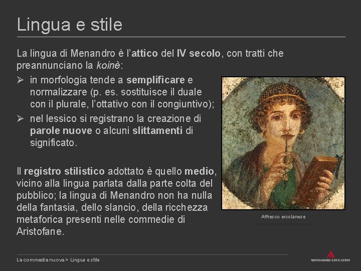 Lingua e stile La lingua di Menandro è l’attico del IV secolo, con tratti