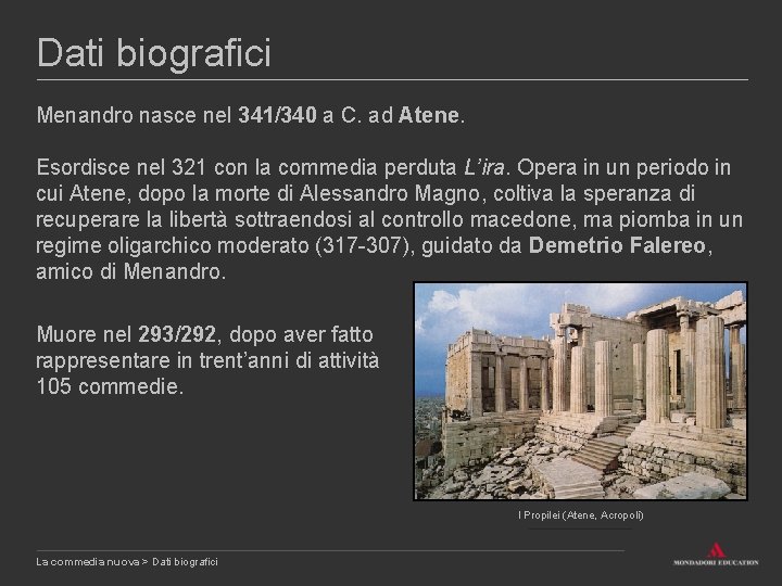 Dati biografici Menandro nasce nel 341/340 a C. ad Atene. Esordisce nel 321 con