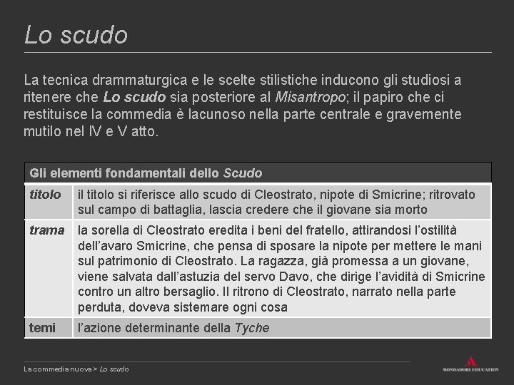 Lo scudo La tecnica drammaturgica e le scelte stilistiche inducono gli studiosi a ritenere