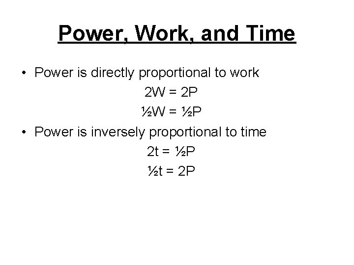 Power, Work, and Time • Power is directly proportional to work 2 W =