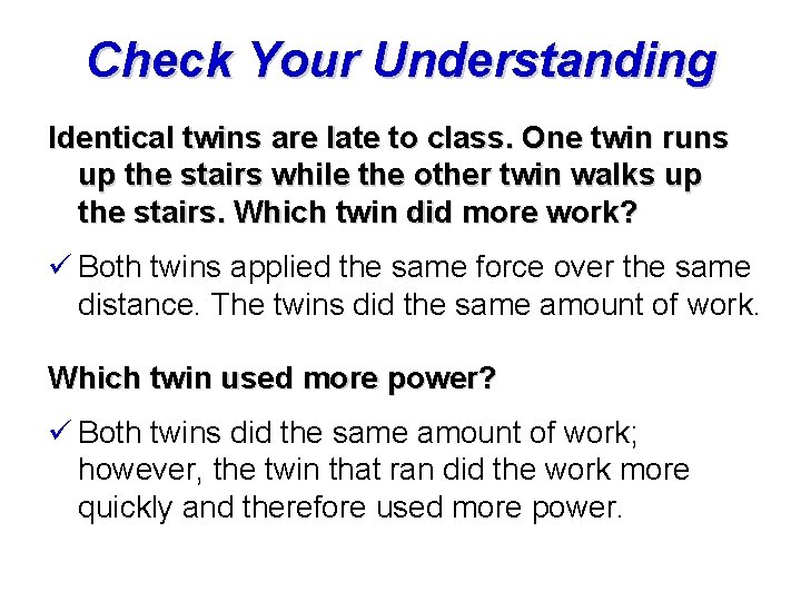 Check Your Understanding Identical twins are late to class. One twin runs up the
