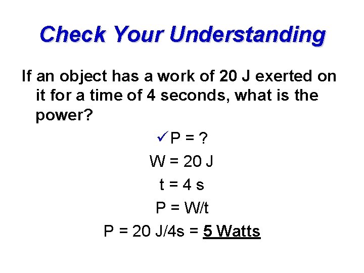 Check Your Understanding If an object has a work of 20 J exerted on