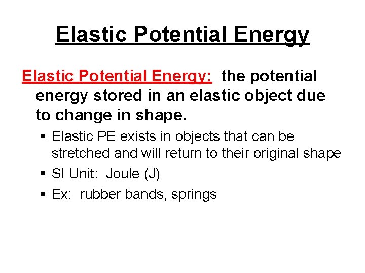 Elastic Potential Energy: the potential energy stored in an elastic object due to change