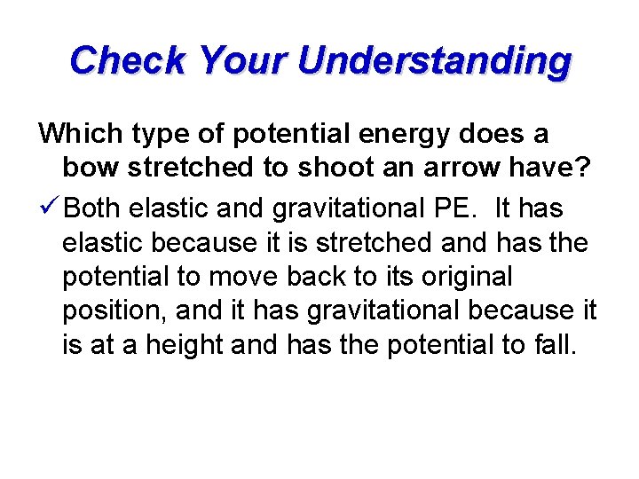 Check Your Understanding Which type of potential energy does a bow stretched to shoot