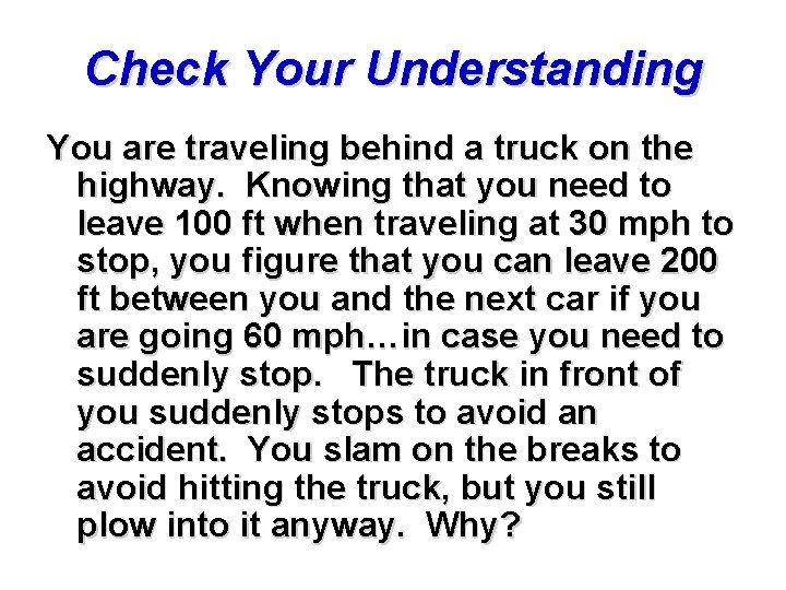 Check Your Understanding You are traveling behind a truck on the highway. Knowing that