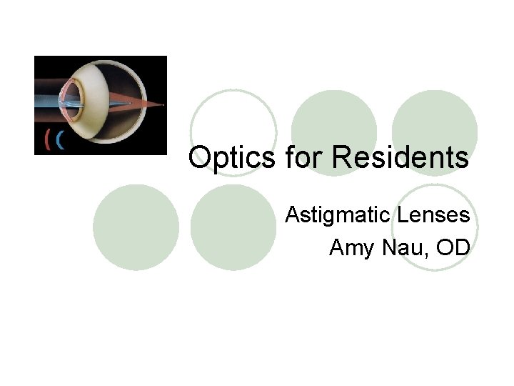 Optics for Residents Astigmatic Lenses Amy Nau, OD 