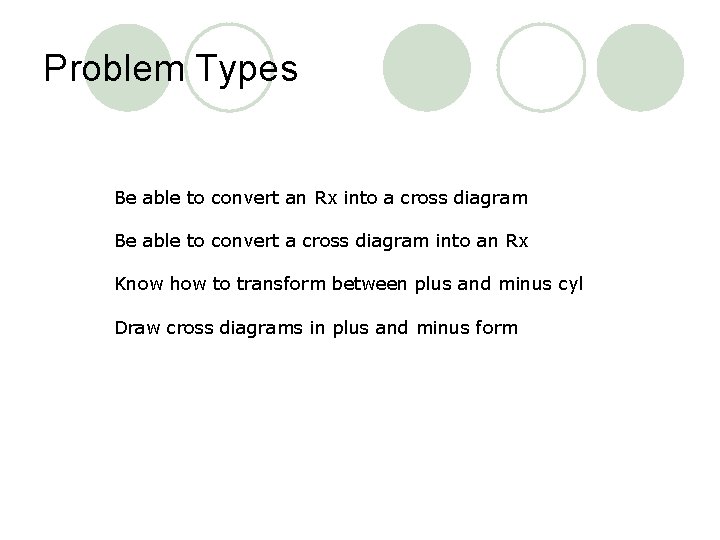 Problem Types Be able to convert an Rx into a cross diagram Be able