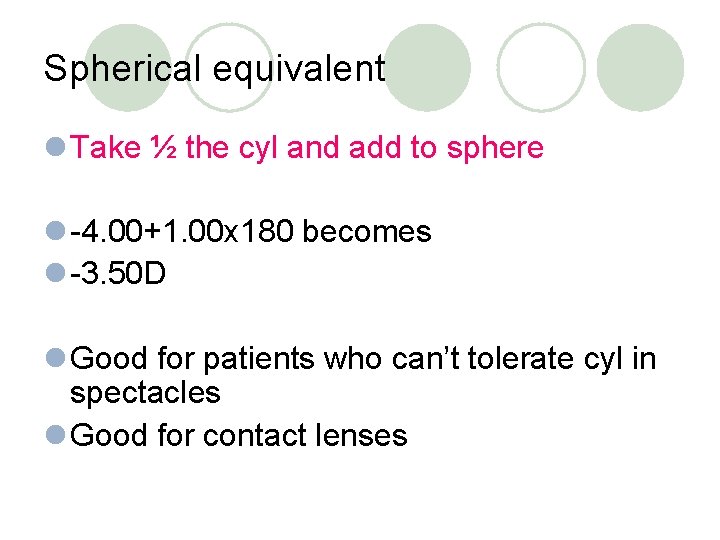 Spherical equivalent l Take ½ the cyl and add to sphere l -4. 00+1.