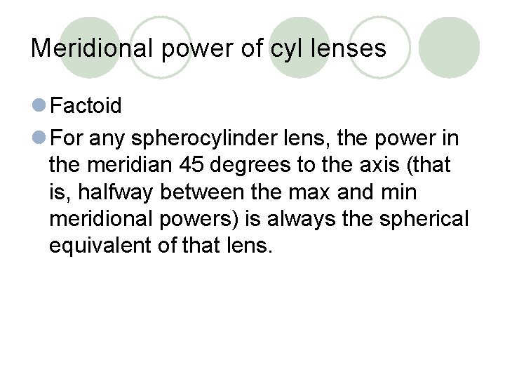 Meridional power of cyl lenses l Factoid l For any spherocylinder lens, the power