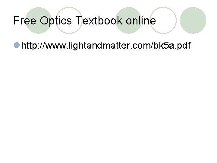 Free Optics Textbook online l http: //www. lightandmatter. com/bk 5 a. pdf 