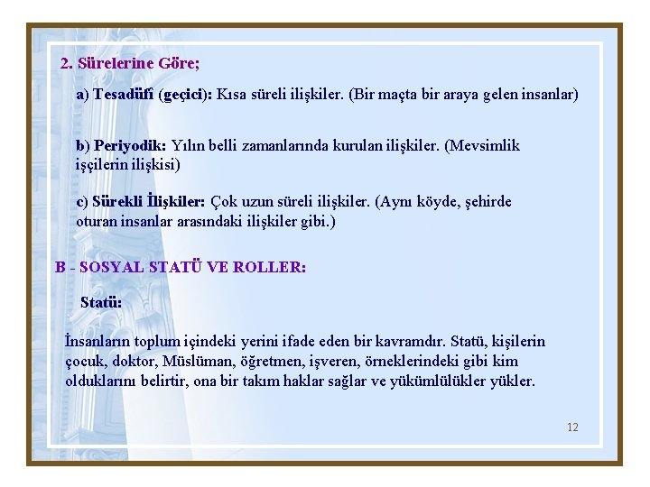 2. Sürelerine Göre; a) Tesadüfî (geçici): Kısa süreli ilişkiler. (Bir maçta bir araya gelen