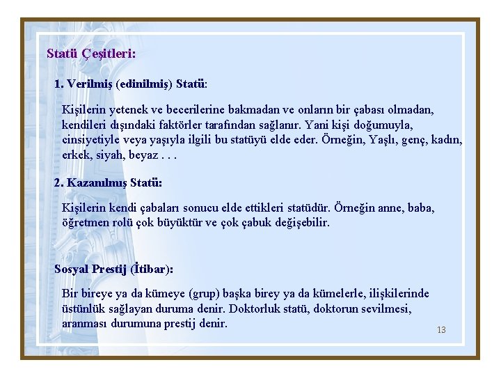 Statü Çeşitleri: 1. Verilmiş (edinilmiş) Statü: Kişilerin yetenek ve becerilerine bakmadan ve onların bir