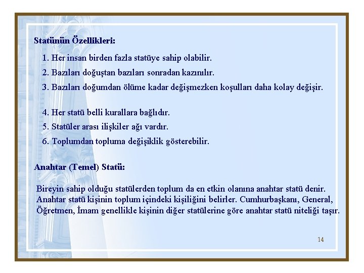 Statünün Özellikleri: 1. Her insan birden fazla statüye sahip olabilir. 2. Bazıları doğuştan bazıları