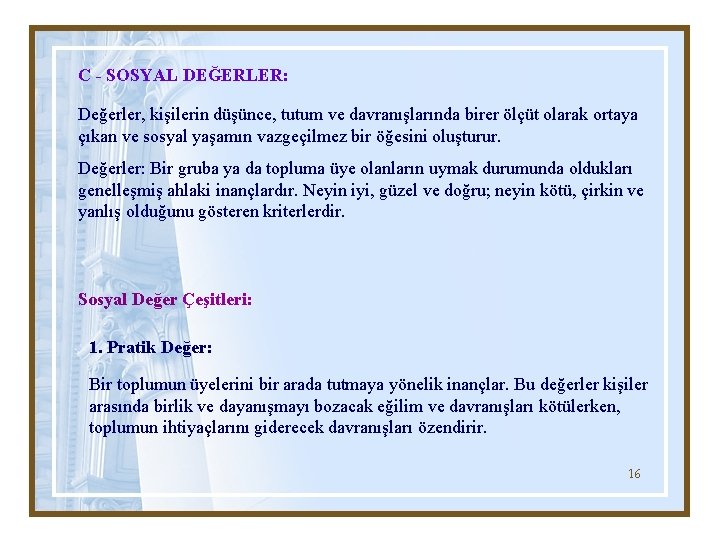 C - SOSYAL DEĞERLER: Değerler, kişilerin düşünce, tutum ve davranışlarında birer ölçüt olarak ortaya