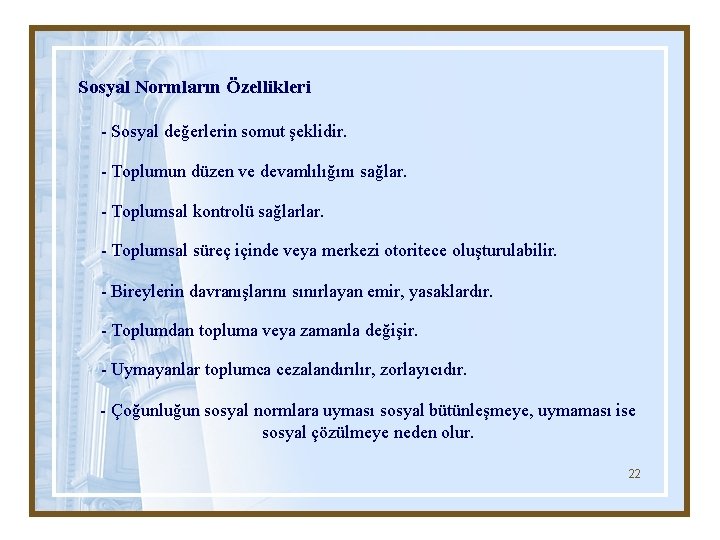 Sosyal Normların Özellikleri - Sosyal değerlerin somut şeklidir. - Toplumun düzen ve devamlılığını sağlar.