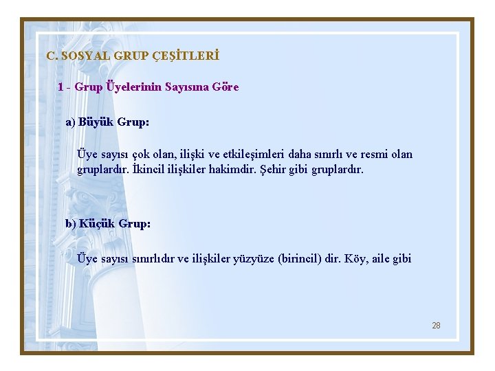 C. SOSYAL GRUP ÇEŞİTLERİ 1 - Grup Üyelerinin Sayısına Göre a) Büyük Grup: Üye