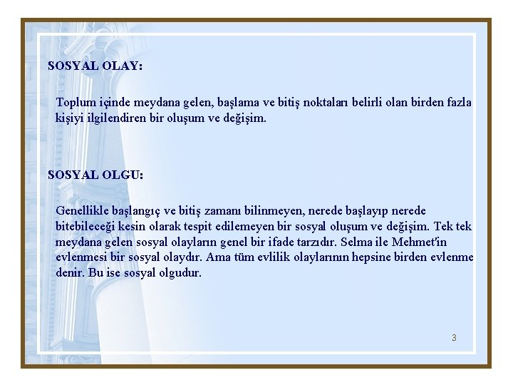 SOSYAL OLAY: Toplum içinde meydana gelen, başlama ve bitiş noktaları belirli olan birden fazla