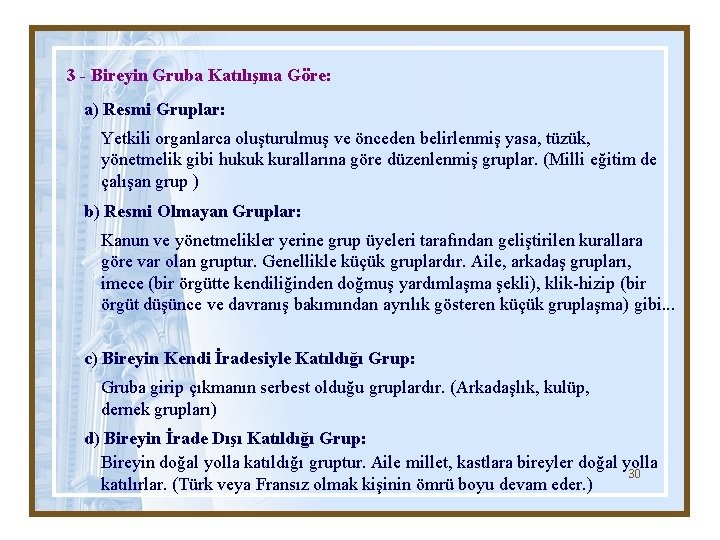 3 - Bireyin Gruba Katılışına Göre: a) Resmi Gruplar: Yetkili organlarca oluşturulmuş ve önceden