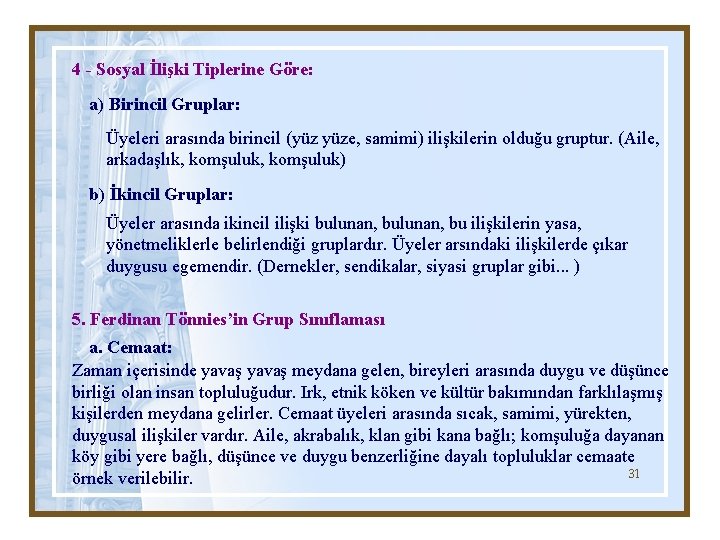 4 - Sosyal İlişki Tiplerine Göre: a) Birincil Gruplar: Üyeleri arasında birincil (yüz yüze,