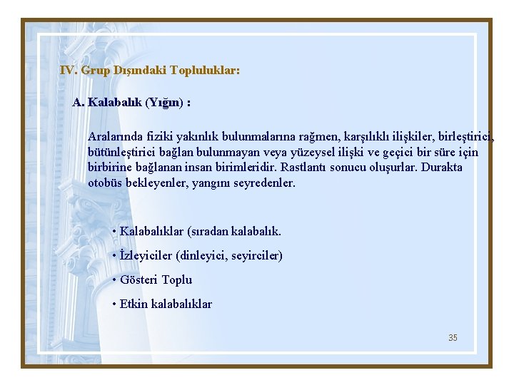IV. Grup Dışındaki Topluluklar: A. Kalabalık (Yığın) : Aralarında fiziki yakınlık bulunmalarına rağmen, karşılıklı