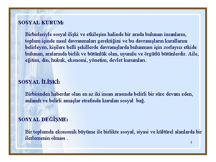 SOSYAL KURUM: Birbirleriyle sosyal ilişki ve etkileşim halinde bir arada bulunan insanların, toplum içinde