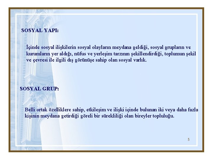 SOSYAL YAPI: İçinde sosyal ilişkilerin sosyal olayların meydana geldiği, sosyal grupların ve kurumların yer