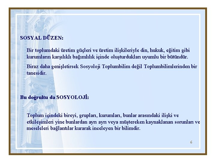 SOSYAL DÜZEN: Bir toplumdaki üretim güçleri ve üretim ilişkileriyle din, hukuk, eğitim gibi kurumların