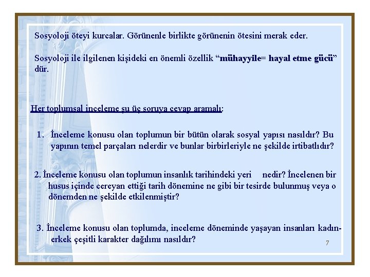 Sosyoloji öteyi kurcalar. Görünenle birlikte görünenin ötesini merak eder. Sosyoloji ile ilgilenen kişideki en