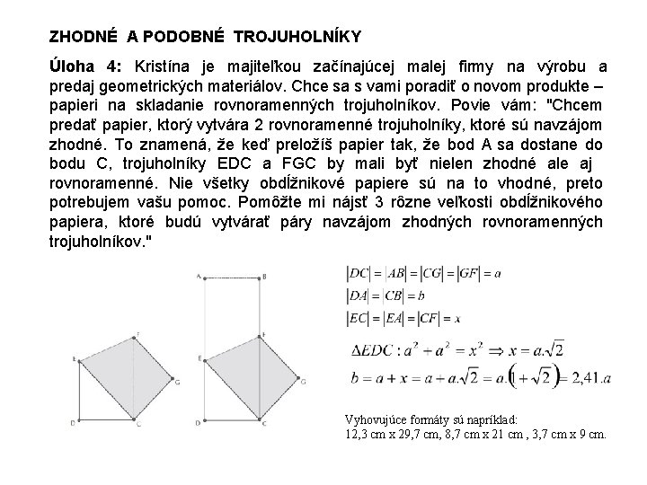 ZHODNÉ A PODOBNÉ TROJUHOLNÍKY Úloha 4: Kristína je majiteľkou začínajúcej malej firmy na výrobu