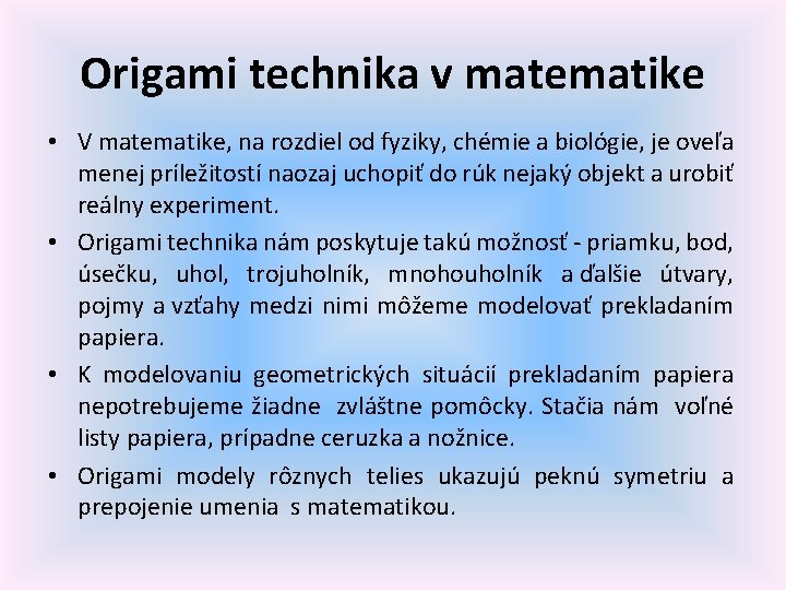 Origami technika v matematike • V matematike, na rozdiel od fyziky, chémie a biológie,