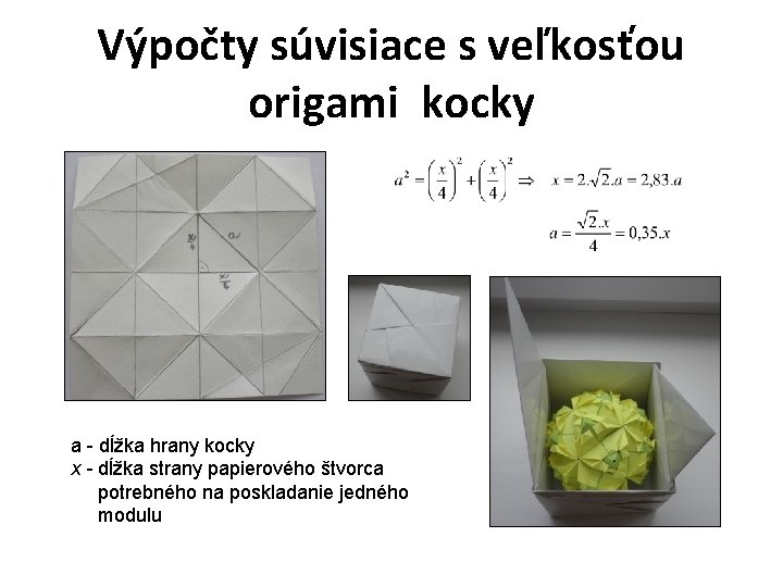 Výpočty súvisiace s veľkosťou origami kocky a - dĺžka hrany kocky x - dĺžka