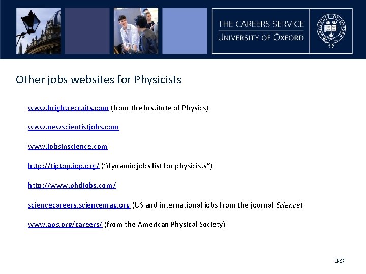 Other jobs websites for Physicists www. brightrecruits. com (from the Institute of Physics) www.