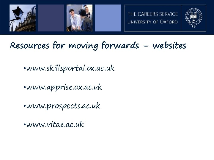 Resources for moving forwards – websites • www. skillsportal. ox. ac. uk • www.