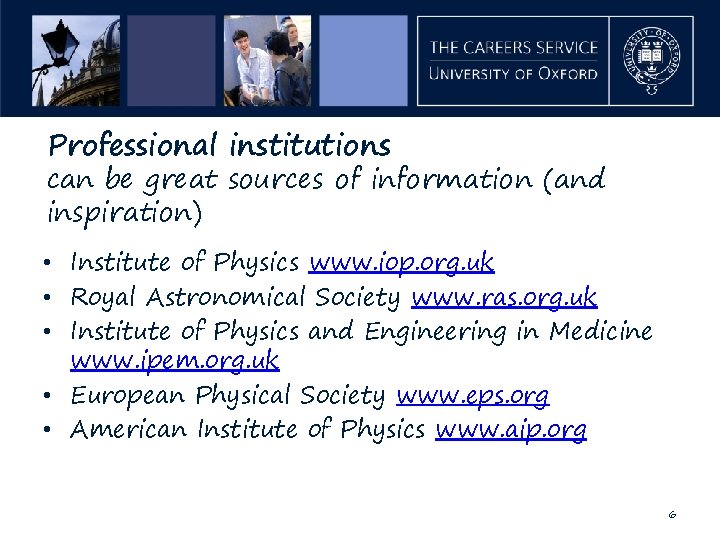 Professional institutions can be great sources of information (and inspiration) • Institute of Physics